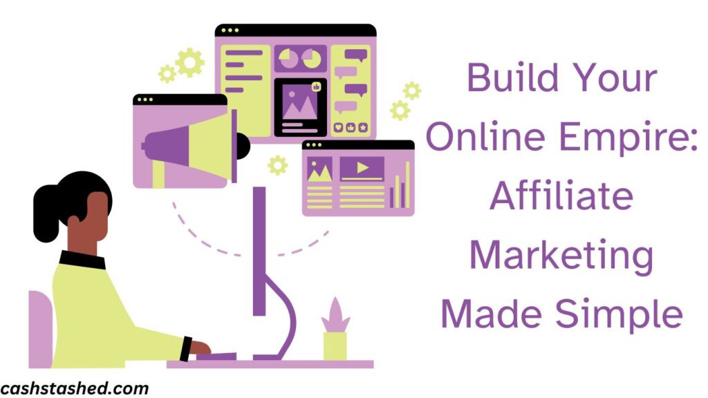 Build Your Online Empire: Affiliate Marketing Made Simple
