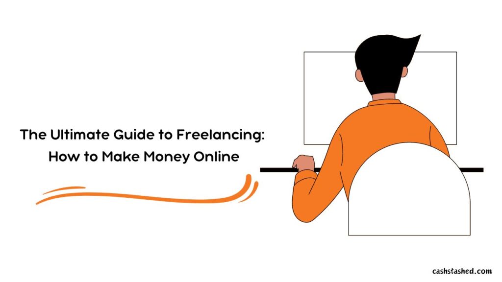 The Ultimate Guide to Freelancing: How to Make Money Online