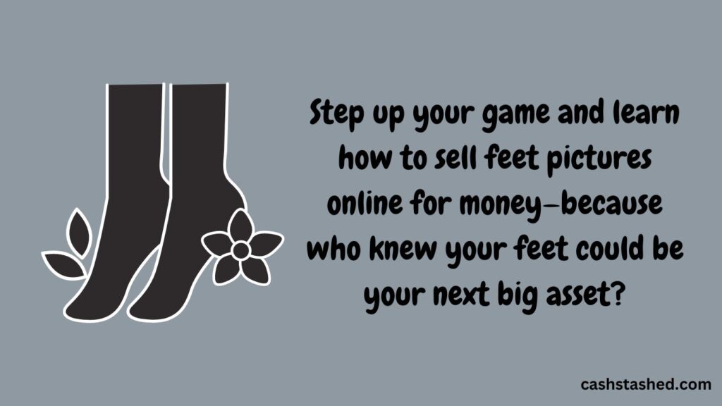 how to sell feet pictures online for money